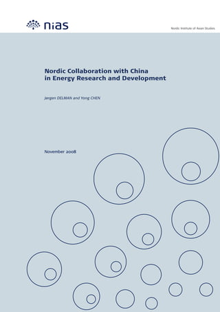 Nordic Institute of Asian Studies




Nordic Collaboration with China
in Energy Research and Development


Jørgen DELMAN and Yong CHEN




November 2008
 