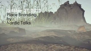 October 27, 2021
Place Branding
by
Nordic Talks
 