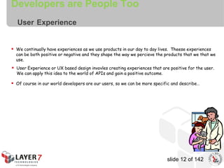 Developers are People Too
User Experience
 We continually have experiences as we use products in our day to day lives. Th...