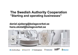 The Swedish Authority Cooperation
"Starting and operating businesses"

daniel.sjoberg@bolagsverket.se
hans.ekstal@bolagsverket.se
 