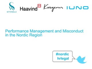 Performance Management and Misconduct
in the Nordic Region
#nordic
hrlegal
 