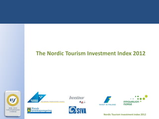 Nordic Tourism Investment Index 2012
The Nordic Tourism Investment Index 2012
 