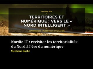 Nordic-IT : revisiter les territorialités
du Nord à l'ère du numérique
Stéphane Roche
 