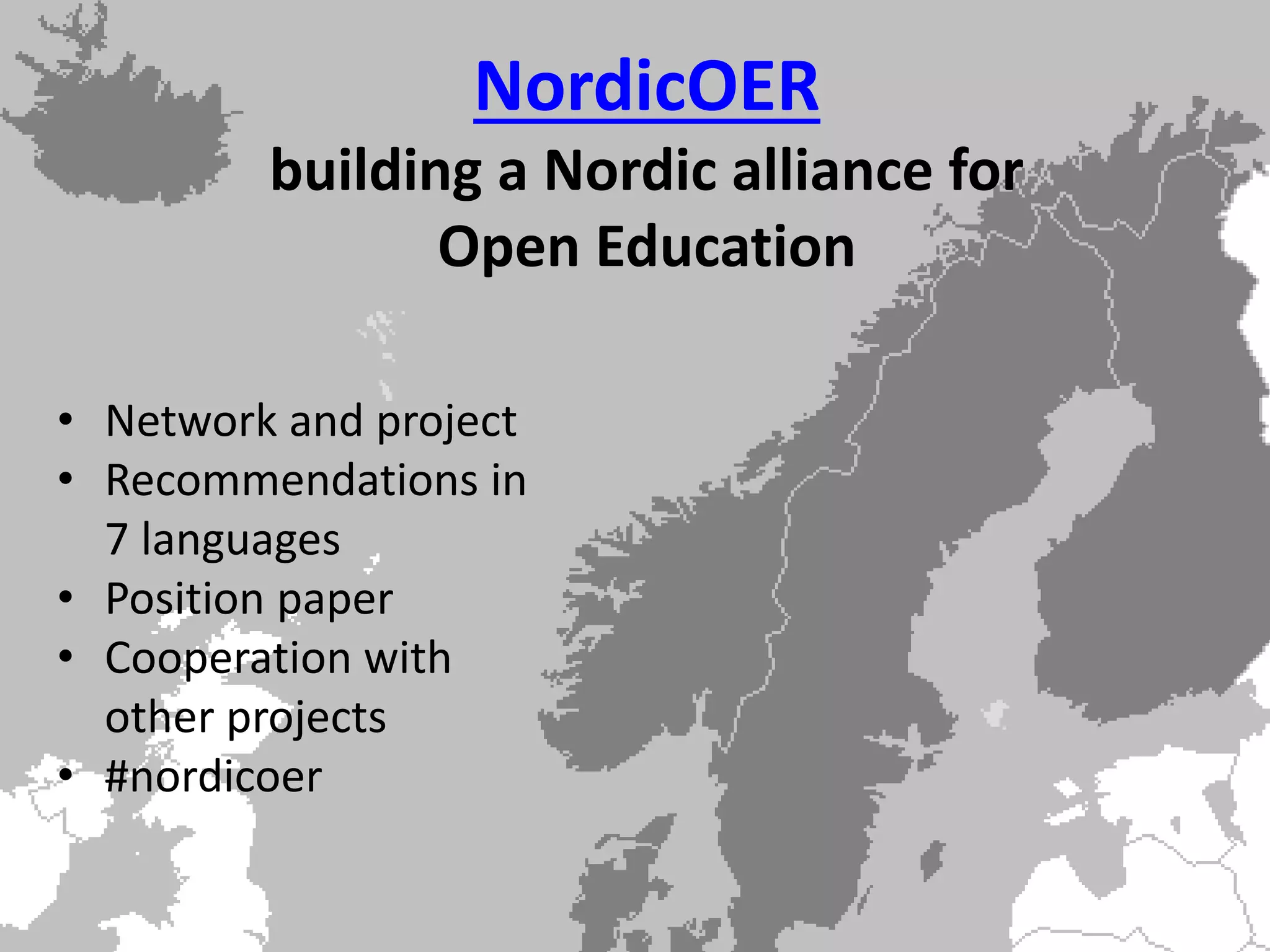 NordicOER
building a Nordic alliance for
Open Education
• Network and project
• Recommendations in
7 languages
• Position paper
• Cooperation with
other projects
• #nordicoer
 