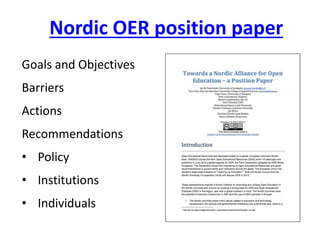 Nordic OER position paper
Goals and Objectives
Barriers
Actions
Recommendations
• Policy
• Institutions
• Individuals
 