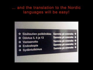 … and the translation to the Nordic
languages will be easy!

 