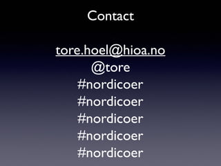 Contact
tore.hoel@hioa.no
@tore
#nordicoer
#nordicoer
#nordicoer
#nordicoer
#nordicoer

 
