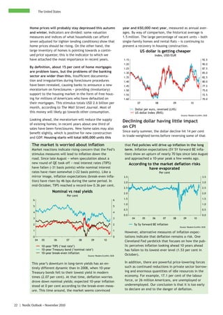 The United States



          Home prices will probably stay depressed this autumn                          year and 650,000 next year, measured as annual aver-
          and winter. Indicators are divided: some valuation                            ages. By way of comparison, the historical average is
          measures and indices of what households can afford                            1.5 million. The large percentage of vacant units − both
          (even adjusted for tighter lending conditions) show that                      single-family homes and rental flats − is continuing to
          home prices should be rising. On the other hand, the                          prevent a recovery in housing construction.
          large inventory of homes is pointing towards a contin-                                       US dollar is getting cheaper
          ued price squeeze; this is the indicator to which we                                                    Index, USD/EUR
          have attached the most importance in recent years.                            1.15                                                                      92.5
                                                                                        1.20                                                                      90.0
          By definition, about 15 per cent of home mortgages                            1.25                                                                      87.5
          are problem loans, but the problems of the banking                            1.30                                                                      85.0
          sector are wider than this. Insufficient documenta-                           1.35                                                                      82.5
          tion and irregularities during foreclosure procedures                         1.40                                                                      80.0
          have been revealed, causing banks to announce a new                           1.45                                                                      77.5
          moratorium on foreclosures − providing (involuntary)                          1.50                                                                      75.0
          support to the housing market in the form of free hous-                       1.55                                                                      72.5
          ing for millions of Americans who have defaulted on                           1.60                                                                      70.0
          their mortgages. This stimulus totals USD 2.6 billion per                                  07               08              09              10
          month, according to The Wall Street Journal. Most of
                                                                                                    Dollar per euro, reversed (LHS)
          this money will likely go towards other consumption.                                      US dollar Index (RHS)
                                                                                                                                            Source: Reuters EcoWin, SEB

          Looking ahead, the moratorium will reduce the supply
                                                                                        Declining dollar having little impact
          of existing homes; in recent years about one third of
          sales have been foreclosures. New home sales may also
                                                                                        on CPI
                                                                                        Since early summer, the dollar decline hit 14 per cent
          benefit slightly, which is positive for new construction
                                                                                        in trade-weighted terms before reversing some of that
          and GDP. Housing starts will total 600,000 units this

            The market is worried about inflation                                        that Fed policies will drive up inflation in the long
            Market reactions indicate rising concern that the Fed’s                      term. Inflation expectations (5Y 5Y forward BE infla-
            stimulus measures will lead to inflation down the                            tion) show an upturn of nearly 70 bps since late August
            road. Since late August − when speculation about a                           and approached a 10-year peak a few weeks ago.
            new round of QE took off − real interest rates (TIPS)                             According to the market deflation risks
            have fallen (-31 basis points) while nominal interest                                        have evaporated
            rates have risen somewhat (+22 basis points). Like a                                                           Per cent
            mirror image, inflation expectations (break-even infla-                     3.5                                                                       3.5
            tion) have risen by 46 bps during the same period. In                       3.0                                                                       3.0
            mid-October, TIPS reached a record-low 0.36 per cent.
                                                                                        2.5                                                                       2.5
                                Nominal vs real yields                                  2.0                                                                       2.0
                                          Per cent
             6                                                                      6   1.5                                                                       1.5

                                                                                        1.0                                                                       1.0
             5                                                                      5
                                                                                        0.5                                                                       0.5
             4                                                                      4
                                                                                        0.0                                                                       0.0
             3                                                                      3          04         05     06          07       08       09          10

             2                                                                      2           5y 5y forward BE inflation
                                                                                                                                           Source: Reuters EcoWin, SEB
             1                                                                      1
                                                                                         However, alternative measures of inflation expec-
             0                                                                      0    tations indicate that deflation remains a risk. One
                 04     05        06      07         08      09           10             Cleveland Fed yardstick that focuses on how the pub-
                        10-year TIPS ("real rate")                                       lic perceives inflation looking ahead 10 years ahead
                        10-year Treasury bond ("nominal rate")                           has fallen to its lowest-ever level (1.53 per cent in
                        10-year break-even inflation
                                                          Source: Reuters EcoWin, SEB    October).

            This year’s downturn in long-term yields has an en-                          In addition, there are powerful price-lowering forces
            tirely different dynamic than in 2008, when 10-year                          such as continued reductions in private sector borrow-
            Treasury bonds fell to their lowest yield in modern                          ing and enormous quantities of idle resources in the
            times (2.07 per cent). At that time, deflation worries                       economy. For example, 17.1 per cent of the labour
            drove down nominal yields; expected 10-year inflation                        force, or 26 million Americans, are unemployed or
            stood at 0 per cent according to the break-even meas-                        underemployed. Our conclusion is that it is too early
            ure. This time around, the market seems convinced                            to declare an end to the danger of deflation.



22 | Nordic Outlook – November 2010
 