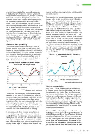 Asia



urbanised eastern part of the country. One example                             national level have risen roughly in line with disposable
is the build-up of a functioning financial system and                          per capita income.
improvement in rural infrastructure, thereby countering
bottleneck problems in the agricultural sector. Con-                           Chinese authorities have also begun to use interest rate
sumption in rural areas has been stimulated by provid-                         policy in order to cool down the economy. In October,
ing discounts to households for purchases of capital                           the central bank raised its key rate by 25 basis points to
goods. China’s five-year plan for 2011-2015 will also                          5.56 per cent. This was the first rate hike since Decem-
focus on strengthening domestic demand and the “qual-                          ber 2007 and a reaction to rising CPI inflation in recent
ity” of growth. Central government expenditures for                            months. In October, the inflation rate reached 4.4 per
health care will continue to increase, reducing the need                       cent, which was the fastest increase since September
for households to save and thereby stimulating con-                            2008 and well above the central bank’s 3 per cent tar-
sumption. A growth model based on domestic demand                              get for 2010. Rising food prices drove up inflation; core
rather than export growth will provide more stable                             inflation, which excludes food and energy, was 1.1 per
development with fewer imbalances, but GDP growth                              cent in September for the third month in a row. There is
will probably no longer be able to reach double-digit                          limited room for further rate hikes as long as developed
figures.                                                                       economies keep their key interest rates at extremely
                                                                               low levels, due to problems related to speculative cur-
Broad-based tightening                                                         rency flows. However, our assessment is that the central
The housing market remains hyperactive, and in a                               bank’s concern about the rapid increase in the inflation
number of major cities there are clear signs of over-                          rate will result in more interest rate hikes in late 2010
heating. At the national level, home prices continue to                        and early 2011. China is also considering price controls
climb rapidly, although the rate of increase has deceler-                      to contain inflation.
ated somewhat since this past summer. In September,                                 China: CPI, core inflation and key rate
the year-on-year rate of increase was 9 per cent. In                                                       Per cent
some major cities, home prices have reached a level                             9                                                                               9
higher than an average household can manage.                                    8                                                                               8
                                                                                7                                                                               7
      China: Slower increase in home prices                                     6                                                                               6
              Year-on-year percentage change                                    5                                                                               5
 25                                                                      25     4                                                                               4
                                                                                3                                                                               3
 20                                                                      20
                                                                                2                                                                               2
 15                                                                      15     1                                                                               1
 10                                                                      10     0                                                                               0
  5                                                                       5    -1                                                                              -1
  0                                                                       0    -2                                                                              -2
                                                                                    00    01    02   03   04   05      06      07      08      09      10
 -5                                                                      -5
-10                                                                     -10              CPI                   Key rate (one year interest)
-15                                                                     -15              Core inflation
                                                                                                                    Source: National Bureau of Statistics of China
-20                                                                     -20
         07            08              09                  10
                                                                               Cautious appreciation
        70 cities       Shenzhen
        Beijing         Hangzhou                                               Since China’s central bank resumed the appreciation
                              Source: National Bureau of Statistics of China   of the yuan against the US dollar in June, the currency
                                                                               has appreciated by a modest 3 per cent. Communica-
This autumn, the government has implemented new
                                                                               tion from the bank indicates that this appreciation will
measures to cool down the housing market. It has fur-
                                                                               continue at a modest pace, out of concern for Chinese
ther restricted residential loans to households by lower-
                                                                               export companies. But there are good arguments for
ing the permitted loan-to-value ratio. Bank reserve
                                                                               letting the currency strengthen. Such appreciation will
requirements have also been raised, and a property tax
                                                                               counteract inflationary tendencies triggered by imports
will probably be introduced during 2011. The authori-
                                                                               but will also help boost household purchasing power,
ties have also pledged to build housing units that even
                                                                               thereby facilitating the transition to an economy more
low-income households can afford, in order to slow
                                                                               based on domestic demand.
down the long-term price increases for housing.
                                                                               We expect China to keep its promises of continued,
In our assessment, these measures are sufficient to
                                                                               modest-paced yuan appreciation against the dollar. It
ensure that a sharp decline in home prices can be
                                                                               is likely that periods of yuan appreciation will alternate
avoided. We are thus sticking to our main scenario, in
                                                                               with periods of depreciation, in order to decrease the
which prices will level off. One reason for this is that
                                                                               risk that “one-way bets” will boost speculative capital
in a longer-term perspective, price increases have not
                                                                               inflows. Over the next 12 months we foresee an ap-
been alarmingly high. Since 1998, when China’s private
                                                                               preciation of the yuan against the dollar of around 4
housing market began to develop, home prices at the
                                                                               per cent and that the USD/CNY rate will then be 6.40.



                                                                                                                         Nordic Outlook – November 2010 | 27
 