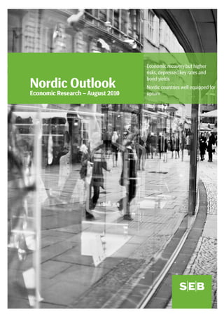 Economic recovery but higher
                                  risks, depressed key rates and

Nordic Outlook
                                  bond yields
                                  Nordic countries well equipped for
Economic Research – August 2010   upturn
 