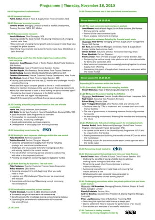 Programme | Thursday, November 18, 2010
08:00 Registration & refreshments                                                14:00 Choose between one of two specialised stream sessions:

08.45 Sponsors welcome
  Patrik Zekkar, Head of Trade & Supply Chain Finance Sweden, SEB
                                                                                  Stream session A | 14.10-15.40
08.50 Chairman’s opening remarks
  Dominic Broom, Managing Director & Head of Market Development,                  14.10 The cash conversion cycle and peers analysis
  Treasury Services EMEA, BNY Mellon                                                Joost Niessen, Head of Nordic Region, Global Trade Solutions, BNP Paribas
                                                                                    • Primary working capital
09.00 Macroeconomic viewpoint                                                       • Control of the cash conversion cycle
  Henrik Mitelman, Chief Strategist, SEB                                            • Peers analysis: Instruments to improve
  •Looking outside the local market: The growing importance of emerging           14.40 Interactive workshop: Debating the financial supply chain
    market trade flows                                                              Moderator: Paul Owens, Managing Director, Supply Chain Management
  •How continued emerging market growth and increases in trade flows have           Group. BNP Paribas
   changed the global dynamic                                                       Urs Kern, Senior Market Manager, Corporate, Trade & Supply Chain
  •Identifying those markets best suited to Nordic trade: Asia, Middle East or      Europe, Middle East & Africa, Swift
    Latin America?                                                                  Olivier Berthier, Solutions Director, Transaction Banking, Misys
                                                                                    Peter Stenbrink, Partner, Capacent
                                                                                    Patrik Zekkar, Head of Trade & Supply Chain Finance Sweden, SEB
09.30 Bouncing back? How the Nordic region has weathered the
                                                                                    • Comparing the various supply chain platforms and channels available
  last two years
                                                                                      for banks and corporates alike
  Moderator: Joost Niessen, Head of Nordic Region, Global Trade Solutions,
                                                                                    • How banks and corporates are increasingly working together to achieve
  BNP Paribas
                                                                                      supply chain efficiency
  Axel Stridsberg, Head of Trade Finance Sweden, Nordea
                                                                                    • Considering the growth of supply chain finance as an instrument within
  Carl-Axel Nyquist, Vice President, Senior Advisor Trade Finance, Swedbank
                                                                                      the Nordic market
  Kerstin Gedung, Executive Director, Head of Structured Finance, SEK
  Christina Christenson, Director, Customer Finance Development, Volvo Trucks
  Carl Zdolsek, Head of Trade Finance Sales Sweden, SEB                           Stream session B | 14.10-15.40
  •Tracking trade volumes over the past 12 months and challenges faced in
    providing financing                                                           Expanding ECA mandates within the Nordics
  •How does the region compare globally in terms of credit availability?
  •Return to tradition: Increases in the use of secure financing instruments      14.10 Case study: SME exports to emerging markets
  •What has been learned in order to avoid making the same mistakes again?          Robert Wickman, Head of Marketing & Development, EKN
  •Considering the impact of exposure to the Baltic banking                       14.20 ECA panel discussion: Seizing the initiative
    crisis and how that region has responded                                        Moderator: Gert Ericsson, Director, Small & Medium-Sized Enterprises, EKN
  •Basel II/III: Increasing the cost of trade finance rescue packages               Topi Vesteri, Executive Vice-President, Finnvera
                                                                                    Edvard Stang, Director, Giek
10.20 Creating a liquidity programme based on the sale of trade                     Jørn Fredsgaard Sørensen, Chief Advisor, SME and Climate, EKF
  receivables                                                                       •Decisions taken by ECAs to implement and increase short-term trade
  Patrik Tolf, Group Treasurer, Saab Sweden                                           finance facilities
  Anil Walia, Senior Vice-President, Head of Supply Chain Advisory EMEA, RBS        • The role of governments in increasing exposure limits and guarantee
  • Saab Receivable Sales Programme: An overview                                      frameworks
  • Prerequisites for a successful program                                          • An ever-changing environment: Widening the mandate and anticipating
  • Operational / structuring challenges                                               the future
  • Supply-side receivables purchase programs                                     15.15 Multilaterals: Not just providing support for emerging markets
  • Developments in the supply chain financing business                             Sabrina Borlini, Senior Relationship Manager, Global Trade Finance
                                                                                    Program, International Finance Corporation (IFC)
11.00 Networking break hosted by                                                    • An update on the work of the Global Liquidity Programme (GTLP) and
                                                                                      its impact within the Nordics
11.30 Working to meet corporate challenges within the new normal                    • Raising awareness and outlining the benefits of what IFC can do within
  Peter Stenbrink, Partner, Capacent                                                  the marketplace
  Tobhias Brandell, Partner, Törngren Magnell                                       • Providing support for the various active export credit agencies within
  • Corporate perspectives on supply chain finance including                          the Nordic region
    strategic and operational considerations
  • Challenges and key success factors for managing cash flow
                                                                                 15.40 Networking break hosted by
    and working capital in the current market
  • The role of other non-banking service providers and how they
                                                                                 16.10 Working capital: Demanding more from your trade finance
    add value to the corporate customer
                                                                                   Patrik Zekkar, Head of Trade & Supply Chain Finance Sweden, SEB
  • Providing key insight on overcoming legal and legislative hurdles
                                                                                   • Outlining the benefits of taking a holistic look to optimise
                                                                                     working capital throughout the value chain
12.10 Multi-Banking for exporters: The real world                                  • Streamlining supply chain finance process to achieve
  Pirjo Pakkanen, Director, Customer Finance, Nokia Corporation                      maximum efficiency
  Arthur Vonchek, CEO, Bolero                                                      • Addressing new patterns in trade flows and ensuring that
  • Receiving an export LC is only beginning: What you really                        market demand is met
    need to know                                                                   • What approaches can corporate treasurers adopt to
  • Logistics and DSO challenges? How this can be streamlined                        centralise governance of their working capital?
    and reduced
  • Guarantees and stand-bys? Maximising control, minimising                     16.40 Challenging perceptions within the private political risk and trade
    risk and exposure                                                              credit market
                                                                                   Moderator: Kit Brownlees, Managing Director, Political, Project & Credit
12.50 Social media connecting to core business                                     Risks, Gallagher London
  Fredrik Stenbeck, Founder & CEO, Silverbakk & SiXX                               Fredrik Enderlein, Partner, Brim
  • Successes in using social media within the business sector                     Andrew Beechey, Assistant Vice President & Deputy Regional Manager,
  • Benefits provided for knowledge sharing and exchanging dialogue                Zurich UK
  • Expanding the parameters for collaboration to incorporate                      Peter Ling-Vannerus, Head of Subsidiary Financing, SEB
    new areas of focus                                                             • Debunking the myth that trade finance is always paid
                                                                                   • Claims settlement: How to evaluate the performance of an insurer
                                                                                   • Case studies and examples of successful resolutions
13.10 Lunch
                                                                                 17.40 Chairman’s closing remarks
                                                                                    followed by evening reception hosted by
 