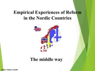 Empirical Experiences of Reform
in the Nordic Countries
The middle way
Author: Johnny Camello
 