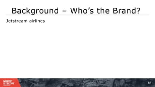 Background – Who’s the Brand?
18
⁞ Jetstream airlines
 