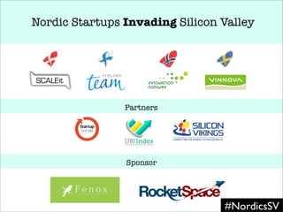 Nordic Startups Invading Silicon Valley
Partners
Sponsor
#NordicsSV
 