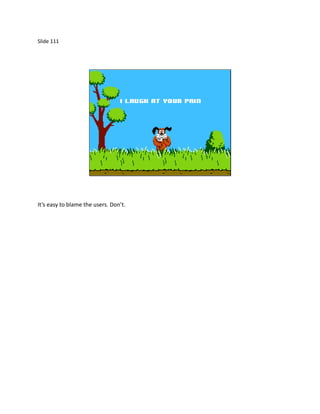 Slide 111




It’s easy to blame the users. Don’t.
 