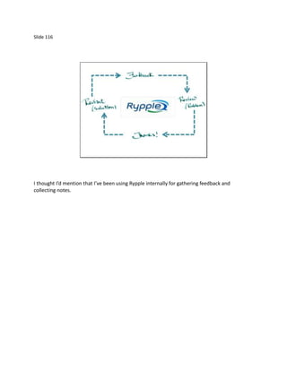 Slide 116




I thought I’d mention that I’ve been using Rypple internally for gathering feedback and
collecting notes.
 