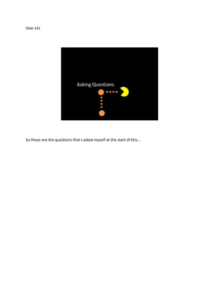 Slide 141




                              Asking Questions




So these are the questions that I asked myself at the start of this…
 