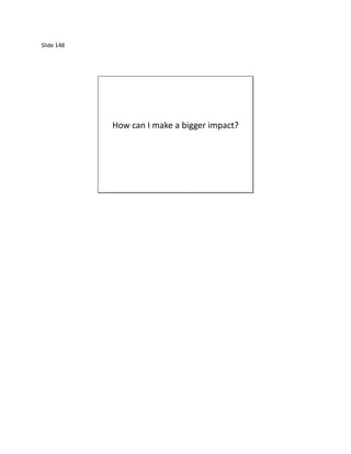 Slide 148




            How can I make a bigger impact?
 