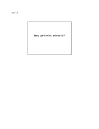 Slide 149




            How can I reflect the world?
 