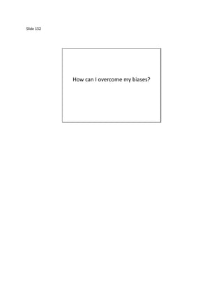 Slide 152




            How can I overcome my biases?
 
