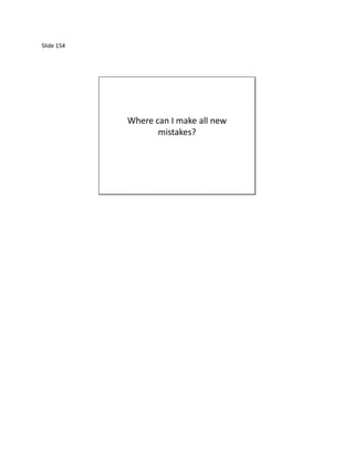 Slide 154




            Where can I make all new
                   mistakes?
 