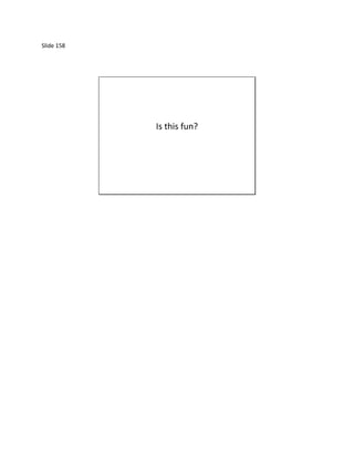 Slide 158




            Is this fun?
 