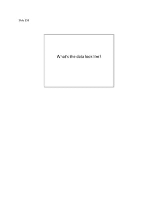 Slide 159




            What’s the data look like?
 