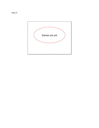 Slide 27




           Games are art
 