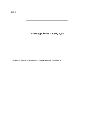 Slide 91




                           Technology-driven industry cycle




I think all technology driven industries follow a similar kind of cycle…
 