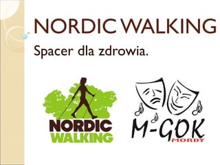 NORDIC WALKING
Spacer dla zdrowia.
 