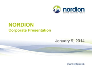 NORDION
Corporate Presentation

January 9, 2014

www.nordion.com

 