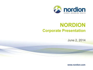 www.nordion.com
NORDION
Corporate Presentation
June 2, 2014
 