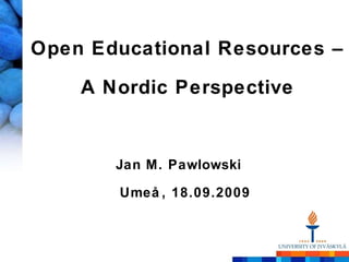 Open Educational Resources –  A Nordic Perspective ,[object Object],[object Object]