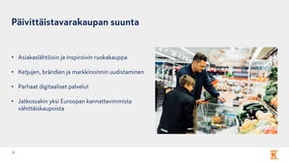Päivittäistavarakaupan suunta
• Asiakaslähtöisin ja inspiroivin ruokakauppa
• Ketjujen, brändien ja markkinoinnin uudistaminen
• Parhaat digitaaliset palvelut
• Jatkossakin yksi Euroopan kannattavimmista
vähittäiskaupoista
12
 
