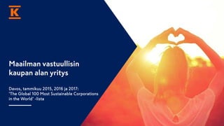 Maailman vastuullisin
kaupan alan yritys
Davos, tammikuu 2015, 2016 ja 2017:
’The Global 100 Most Sustainable Corporations
in the World’ -lista
 