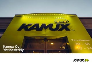 Kamux Oyj
Yhtiöesittely
 