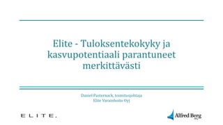 Elite - Tuloksentekokyky ja
kasvupotentiaali parantuneet
merkittävästi
Daniel Pasternack, toimitusjohtaja
Elite Varainhoito Oyj
 