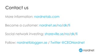 Contact us
More information: nordnetab.com
Become a customer: nordnet.se/no/dk/fi
Social network investing: shareville.se/no/dk/fi
Follow: nordnetbloggen.se / Twitter @CEONordnet
 
