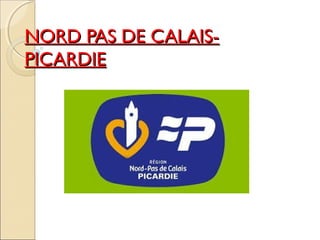 NORD PAS DE CALAIS-NORD PAS DE CALAIS-
PICARDIEPICARDIE
 