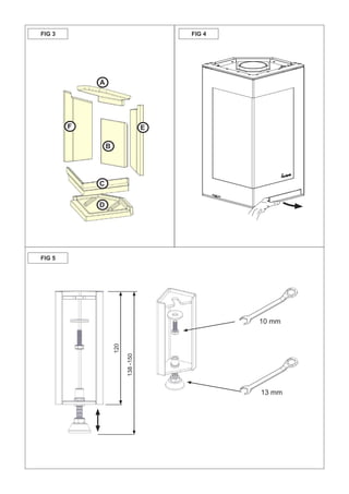 A
B
C
D
EF
FIG 3 FIG 4
FIG 5
10 mm
13 mm
120
138-150
 