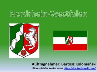 Nordrhein-Westfalen Auftragnehmer: Bartosz KołomańskiBiorę udział w konkursie na http://blog.tyczkowski.com/ 