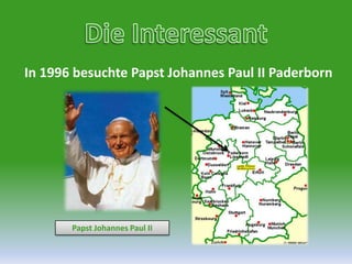 DieInteressantIn 1996 besuchte Papst Johannes Paul IIPaderbornPapst Johannes Paul II