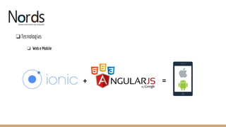NORDS
❏Tecnologias
❏ Web e Mobile
 