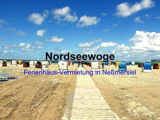 Nordseewoge
Ferienhaus-Vermietung in Neßmersiel
 