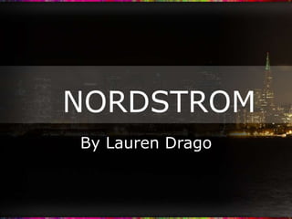 NORDSTROM
By Lauren Drago
 