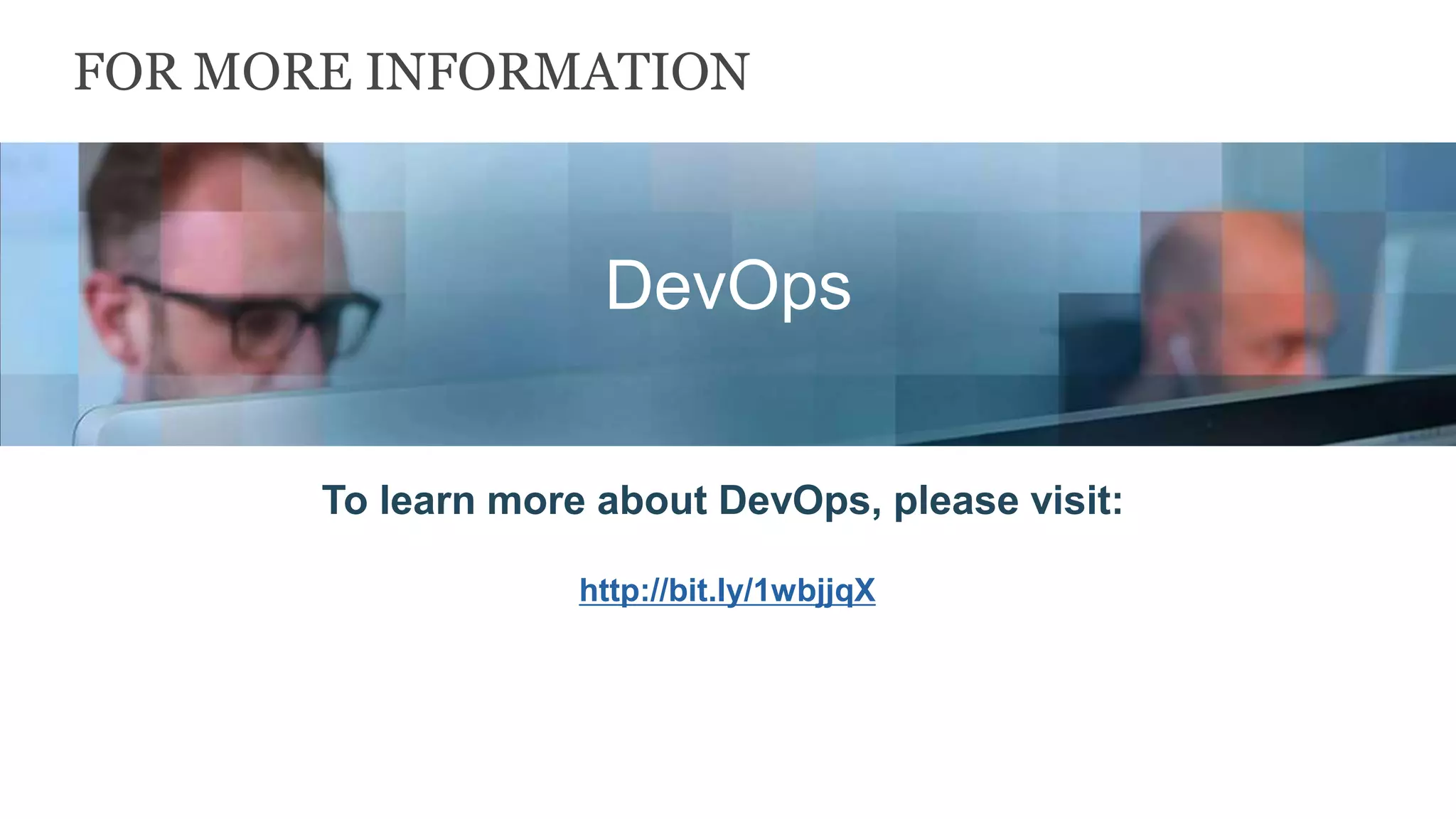 FOR MORE INFORMATION
To learn more about DevOps, please visit:
http://bit.ly/1wbjjqX
Insert appropriate screenshot and text overlay
from following “More Info Graphics” slide here;
ensure it links to correct page
DevOps
 