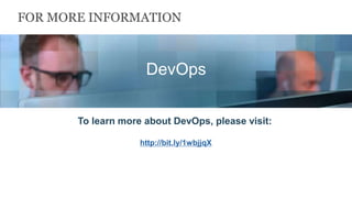 FOR MORE INFORMATION
To learn more about DevOps, please visit:
http://bit.ly/1wbjjqX
Insert appropriate screenshot and text overlay
from following “More Info Graphics” slide here;
ensure it links to correct page
DevOps
 