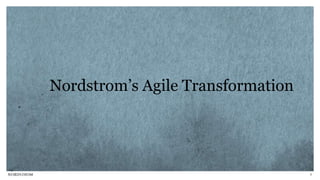 6
Nordstrom’s Agile Transformation
 
