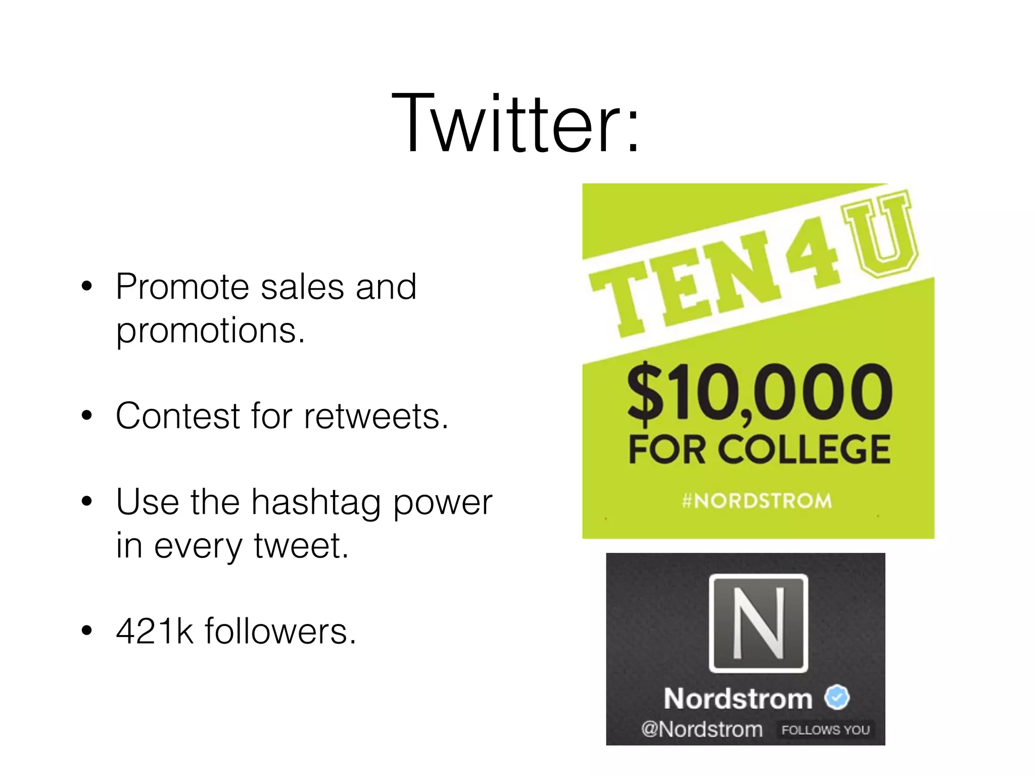 Twitter:
• Promote sales and
promotions.
• Contest for retweets.
• Use the hashtag power
in every tweet.
• 421k followers.
 