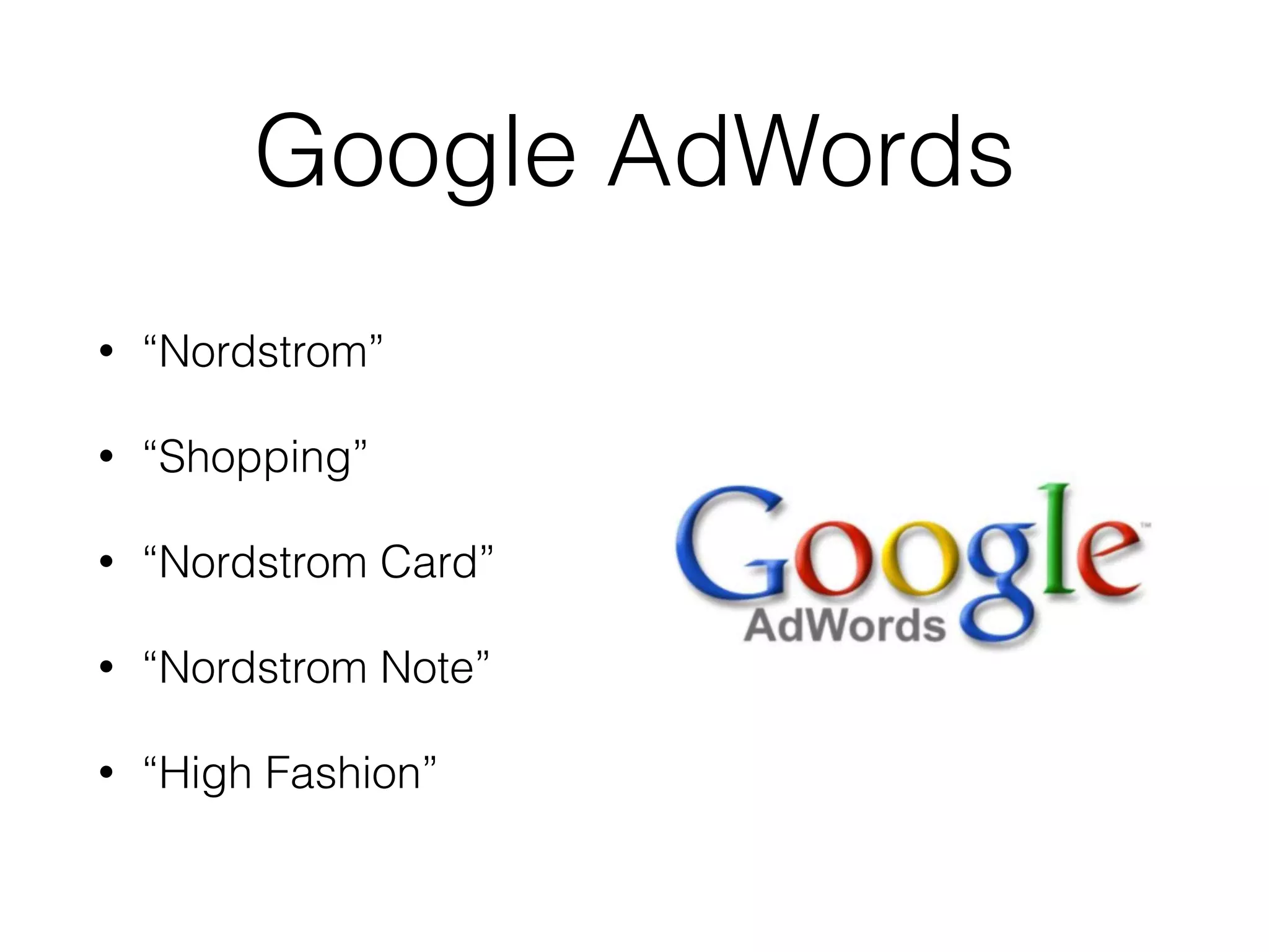 Google AdWords
• “Nordstrom”
• “Shopping”
• “Nordstrom Card”
• “Nordstrom Note”
• “High Fashion”
 